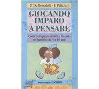 Giocando imparo a pensare. Come sviluppare abilità e fantasia nei bambini dai 5 ai 10 anni