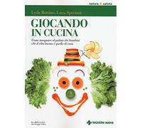 Giocando in cucina. Come insegnare al palato dei bambini che il cibo buono è quello di casa