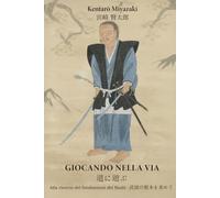 Giocando nella Via - Michi ni Asobu: Alla ricerca dei fondamenti del Budō