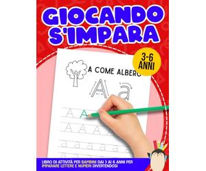 GIOCANDO S'IMPARA: Libro di Attività per Bambini dai 3 ai 6 anni per Imparare Lettere e Numeri Divertendosi