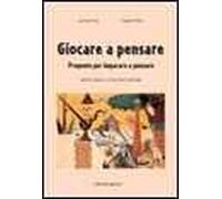 Giocare a pensare. Proposte per imparare a pensare