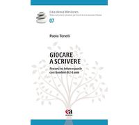 Giocare a scrivere. Percorsi tra lettere e parole con i bambini di 2-6 anni