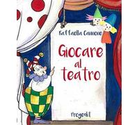 Giocare al teatro. Ediz. illustrata
