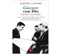 Libri Giovanni Paolo I - Giocare Con Dio. Catechesi Senza Mitria