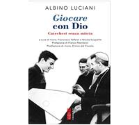 Libri Giovanni Paolo I - Giocare Con Dio. Catechesi Senza Mitria