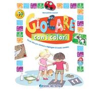 Giocare con i colori. Tante idee per colorare e dipingere in modo creativo. Ediz. a colori