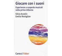 Giocare con i suoni. Esperienze e scoperte musicali nella prima infanzia