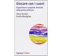 Giocare con i suoni. Esperienze e scoperte musicali nella prima infanzia
