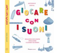 Giocare con i suoni. Musica, natura e riciclo creativo: impara a suonare e...