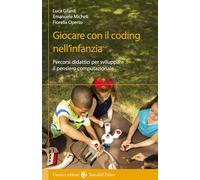 Giocare Con Il Coding Nell'Infanzia. Percorsi Didattici Per Sviluppare Il Pensie