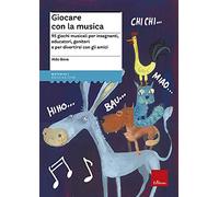 Libri Aldo Bova - Giocare Con La Musica. 95 Giochi Musicali Per Insegnanti, Educ