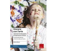 Giocare con l'arte. Laboratori di educazione ed espressione artis