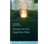 Giocare con miti, leggende e fiabe - Sidoti Beniamino, Maderna Erika