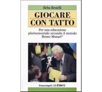 Giocare Con Tatto. Per Una Educazione Plurisensoriale Secondo Il Metodo Bruno Mu