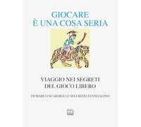 Giocare è una cosa seria. Viaggio nei segreti del gioco libero