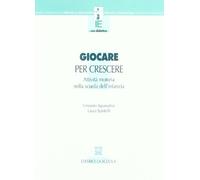 Giocare per crescere. Attività motorie nella scuola dell'infanzia