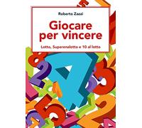 Giocare per vincere: Lotto, Superenalotto e 10 al lotto