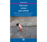 Giocare senza giocattoli. Esperienze, ricerca e sperimentazione p