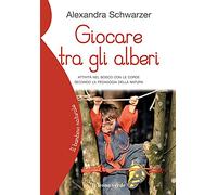 Giocare tra gli alberi. Attività nel bosco con le corde secondo la pedagogia della natura