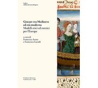 Giocare tra Medioevo ed Età moderna. Modelli etici ed estetici per l’Europa