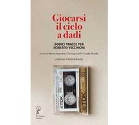 Giocarsi il cielo a dadi. Dodici tracce per Roberto Vecchioni