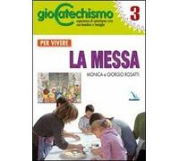 Giocatechismo. Vol. 3: Per vivere la Messa