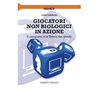 Giocatori non biologici in azione. Il computer e la teoria dei giochi
