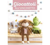Giocattoli all'uncinetto. Motivi amigurumi per giocattoli interattivi. Ediz. a colori