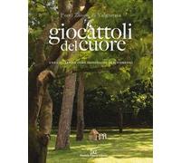 Giocattoli del cuore. Ediz. illustrata