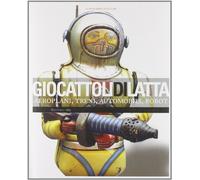 Giocattoli di latta. Aeroplani, treni, automobili, robot