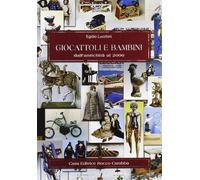 Giocattoli e bambini dall'antichità al 2000. Ediz. illustrata