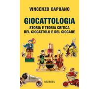 Giocattologia. Storia e teoria critica del giocattolo e del gioca