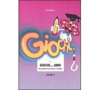 Giochi... amo. Vol. 4: Nuovi giochi con le lettere e di logica