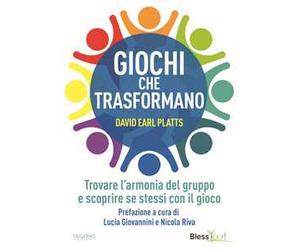 Giochi che trasformano. Trovare l'armonia del gruppo e scoprire se stessi con il gioco