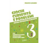 Giochi, curiosità e problemi. Piccoli matematici si diventa. Vol. 3