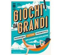 Giochi da grandi. Passatempi, letture ed enigmistica per prendersi una pausa