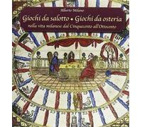 Giochi da salotto. Giochi da osteria. Nella vita milanese dal Cinquecento all'Ottocento. Catalogo della mostra (Milano, 16 dicembre 2012-3 marzo 2013)