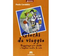 Giochi da viaggio. Passatempi per adulti e bambini contro la noia