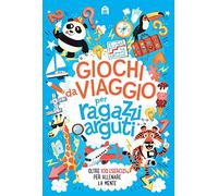 Giochi da viaggio per ragazzi arguti. Oltre 100 esercizi per allenare la mente