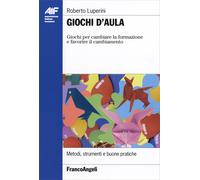 Giochi d'aula. Giochi per cambiare la formazione e favorire il cambiamento...