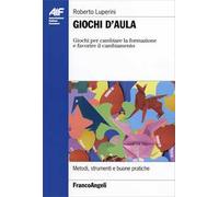 Giochi d'aula. Giochi per cambiare la formazione e favorire il cambiamento. Metodi, strumenti e buone pratiche