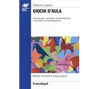Giochi d'aula. Giochi per cambiare la formazione e favorire il cambiamento. Metodi, strumenti e buone pratiche