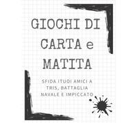 Giochi di carta e matita: Giochi di carta e matita SFIDA I TUOI AMICI A TRIS, BATTAGLIA NAVALE E IMPICCATO