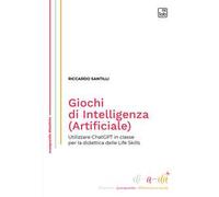 Giochi di Intelligenza (Artificiale). Utilizzare ChatGPT in classe per la didattica delle life skills