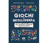 Giochi di intelligenza. Quiz, paradossi e rompicapi per tutte le menti