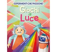 Giochi di luce. Esperimenti che passione!