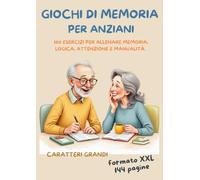 Giochi di Memoria per Anziani: 100 esercizi per allenare memoria, logica, attenzione e manualità. Attività coinvolgenti, caratteri grandi e formato ... per la stimolazione cognitiva nella terza età