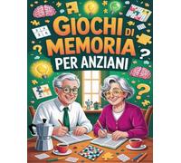 GIOCHI DI MEMORIA PER ANZIANI: Divertiti e Allena la Mente - Puzzle, Rompicapo, Cruciverba e Tantissimi Giochi per Anziani Con Demenza per la Stimolazione Cognitiva. CARATTERI GRANDI
