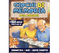 GIOCHI DI MEMORIA PER ANZIANI: Enigmistica, Quiz e Attività cognitive per allenare la mente divertendosi, migliorare l’umore e l’attenzione - Caratteri grandi XXL