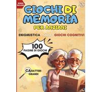 GIOCHI DI MEMORIA PER ANZIANI: Enigmistica, Quiz e Attività cognitive per allenare la mente divertendosi, migliorare l’umore e l’attenzione - Caratteri grandi XXL